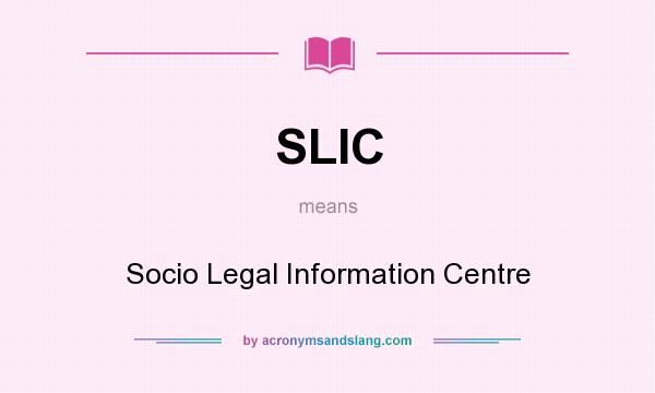 What does SLIC mean? It stands for Socio Legal Information Centre