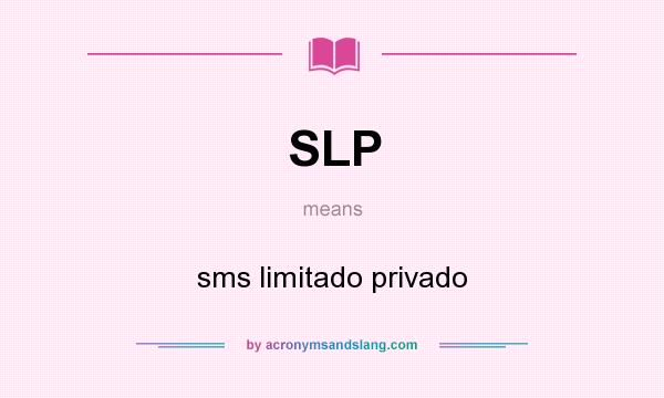 What does SLP mean? It stands for sms limitado privado