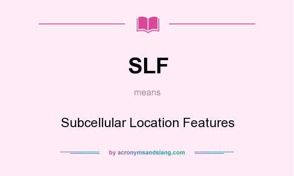 What does SLF mean? It stands for Subcellular Location Features