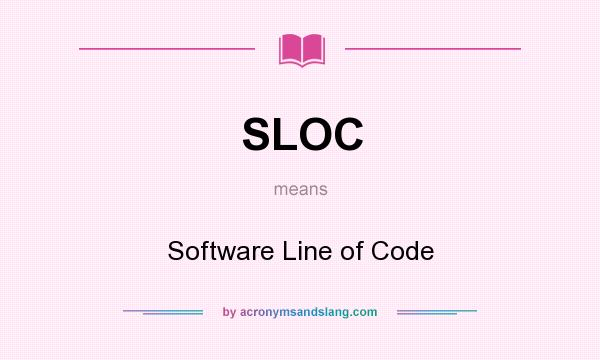 What does SLOC mean? It stands for Software Line of Code