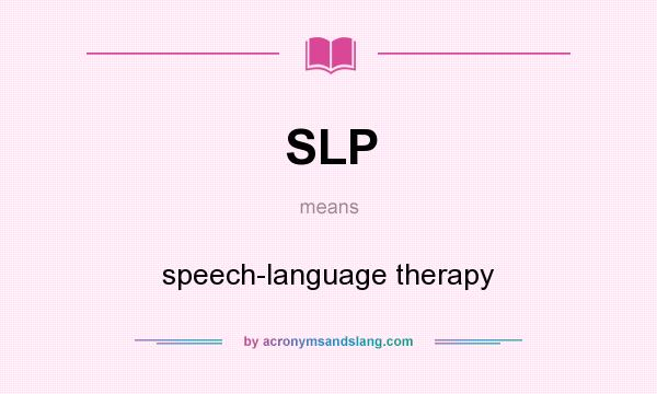 What does SLP mean? It stands for speech-language therapy
