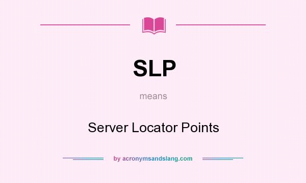 What does SLP mean? It stands for Server Locator Points