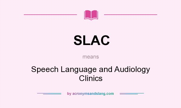 What does SLAC mean? It stands for Speech Language and Audiology Clinics