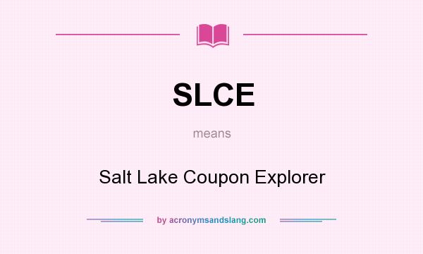 What does SLCE mean? It stands for Salt Lake Coupon Explorer