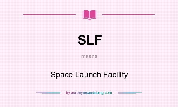 What does SLF mean? It stands for Space Launch Facility