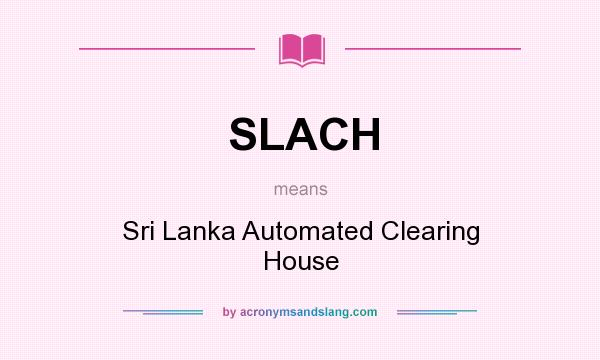 What does SLACH mean? It stands for Sri Lanka Automated Clearing House