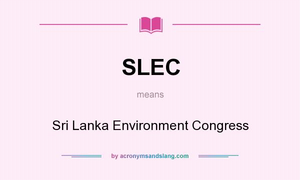 What does SLEC mean? It stands for Sri Lanka Environment Congress