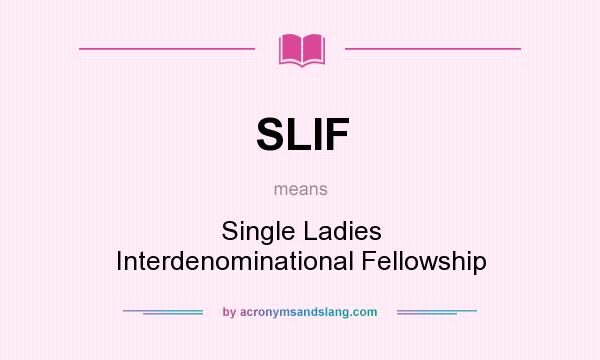 What does SLIF mean? It stands for Single Ladies Interdenominational Fellowship