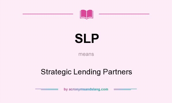 What does SLP mean? It stands for Strategic Lending Partners