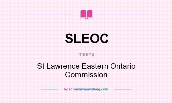 What does SLEOC mean? It stands for St Lawrence Eastern Ontario Commission