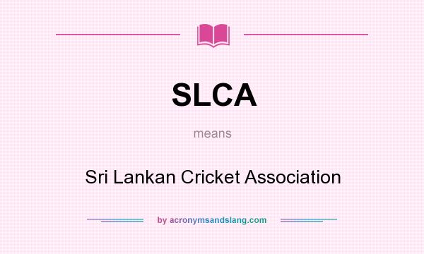 What does SLCA mean? It stands for Sri Lankan Cricket Association