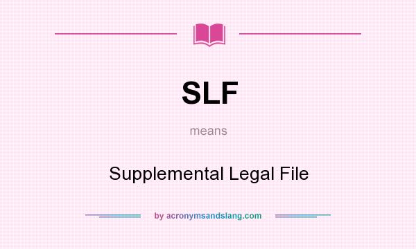 What does SLF mean? It stands for Supplemental Legal File