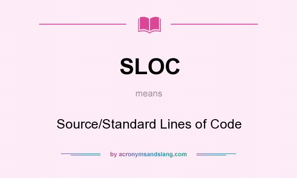 What does SLOC mean? It stands for Source/Standard Lines of Code