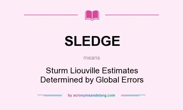 What does SLEDGE mean? It stands for Sturm Liouville Estimates Determined by Global Errors
