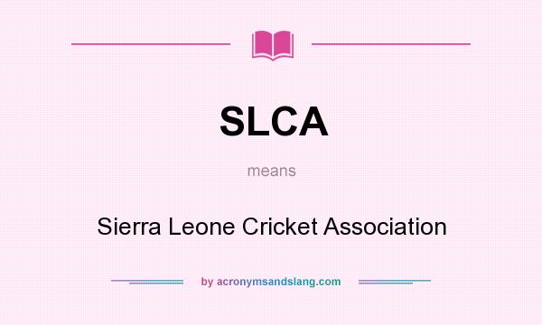 What does SLCA mean? It stands for Sierra Leone Cricket Association