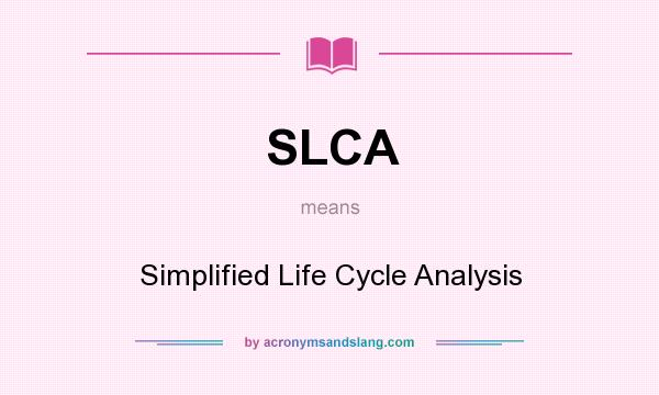 What does SLCA mean? It stands for Simplified Life Cycle Analysis