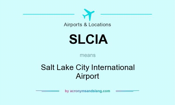 What does SLCIA mean? It stands for Salt Lake City International Airport