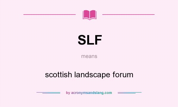 What does SLF mean? It stands for scottish landscape forum