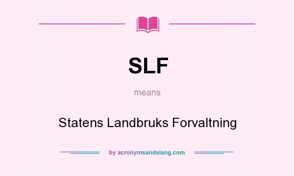 What does SLF mean? It stands for Statens Landbruks Forvaltning