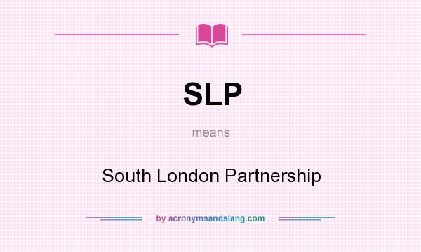 What does SLP mean? It stands for South London Partnership