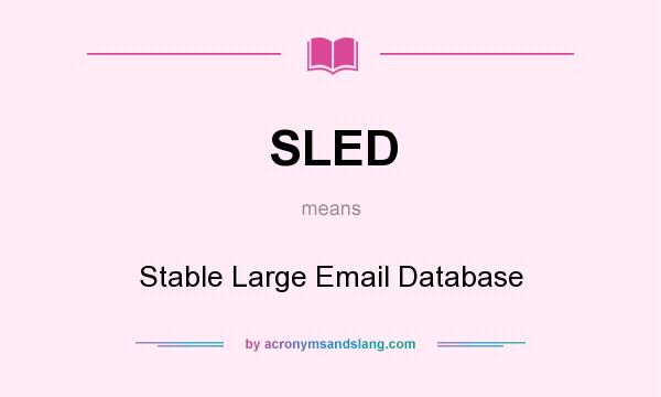 What does SLED mean? It stands for Stable Large Email Database