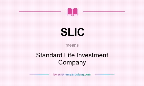 What does SLIC mean? It stands for Standard Life Investment Company