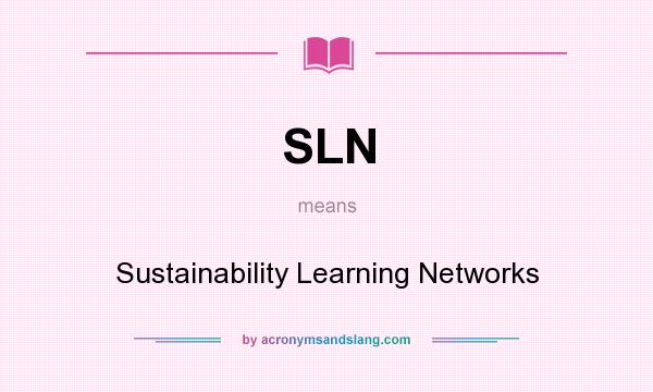 What does SLN mean? It stands for Sustainability Learning Networks