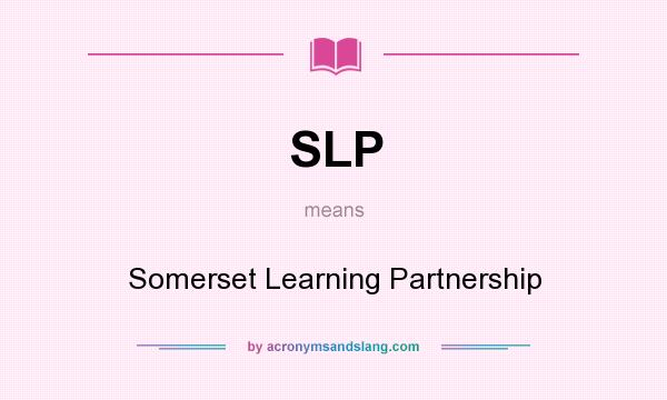 What does SLP mean? It stands for Somerset Learning Partnership