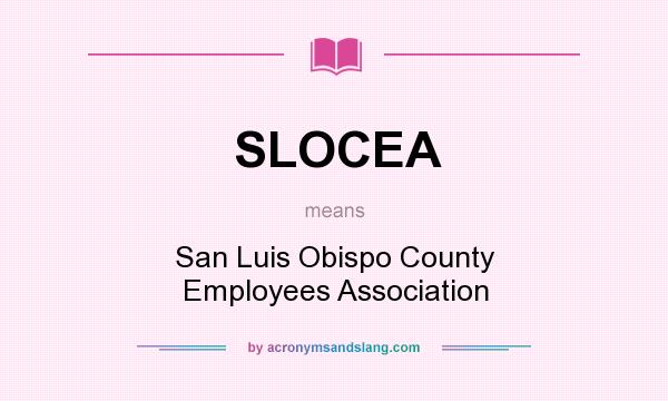 What does SLOCEA mean? It stands for San Luis Obispo County Employees Association
