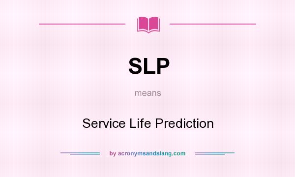 What does SLP mean? It stands for Service Life Prediction