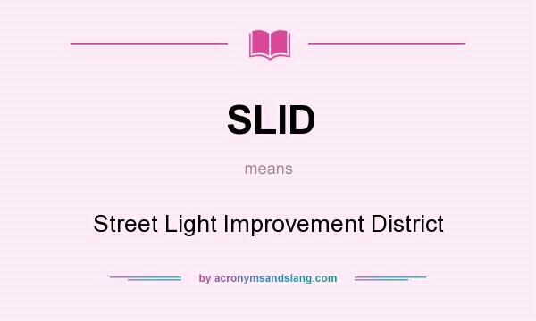 What does SLID mean? It stands for Street Light Improvement District