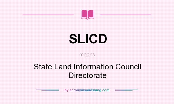 What does SLICD mean? It stands for State Land Information Council Directorate