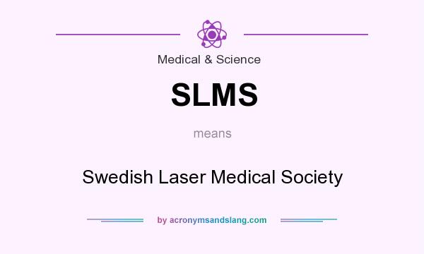 What does SLMS mean? It stands for Swedish Laser Medical Society