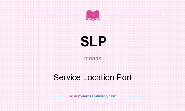 What does SLP mean? It stands for Service Location Port
