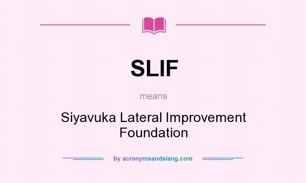 What does SLIF mean? It stands for Siyavuka Lateral Improvement Foundation