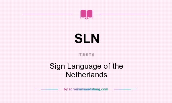 What does SLN mean? It stands for Sign Language of the Netherlands