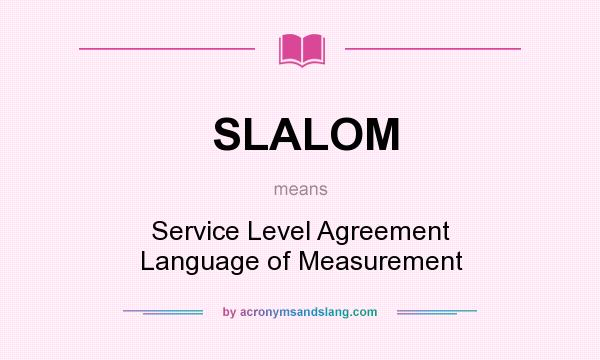What does SLALOM mean? It stands for Service Level Agreement Language of Measurement