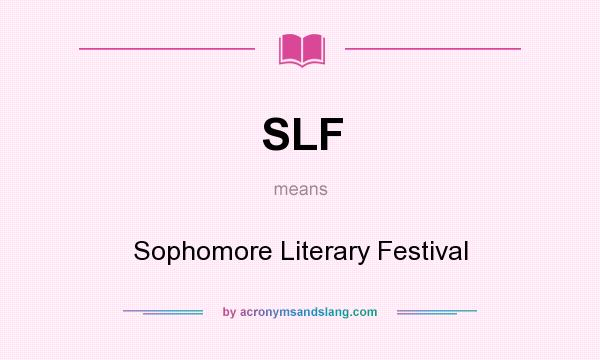 What does SLF mean? It stands for Sophomore Literary Festival