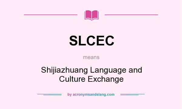 What does SLCEC mean? It stands for Shijiazhuang Language and Culture Exchange
