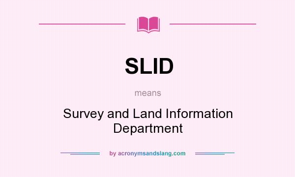 What does SLID mean? It stands for Survey and Land Information Department