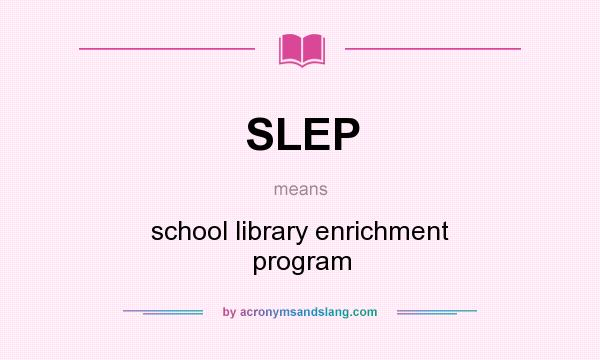 What does SLEP mean? It stands for school library enrichment program