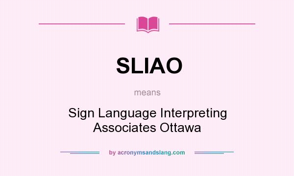 What does SLIAO mean? It stands for Sign Language Interpreting Associates Ottawa