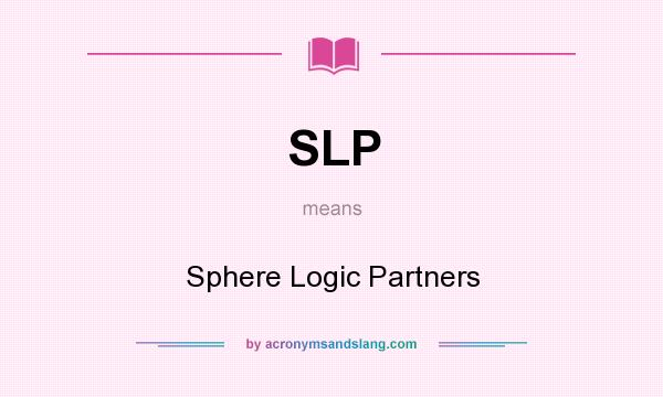 What does SLP mean? It stands for Sphere Logic Partners