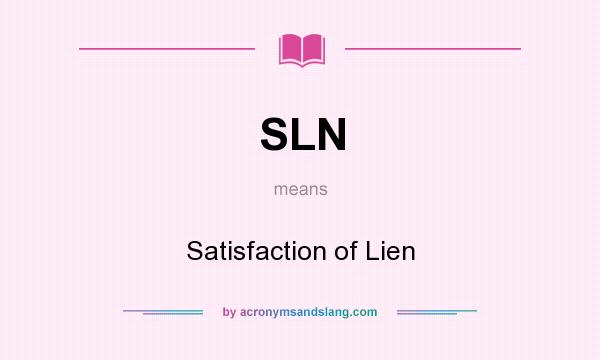 What does SLN mean? It stands for Satisfaction of Lien