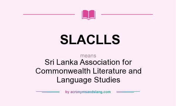 What does SLACLLS mean? It stands for Sri Lanka Association for Commonwealth Literature and Language Studies