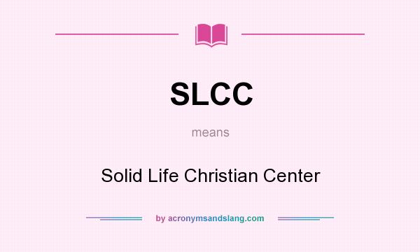 What does SLCC mean? It stands for Solid Life Christian Center