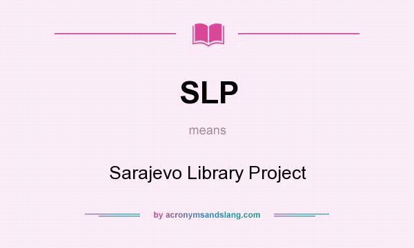 What does SLP mean? It stands for Sarajevo Library Project