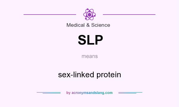 What does SLP mean? It stands for sex-linked protein
