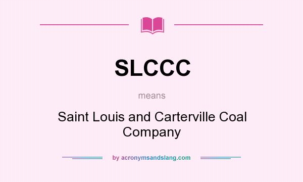 What does SLCCC mean? It stands for Saint Louis and Carterville Coal Company