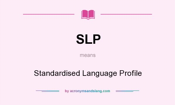 What does SLP mean? It stands for Standardised Language Profile